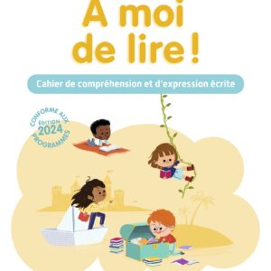 À moi de Lire, CP - Cahier de lecture, compréhension et expression écrite - Édition 2024