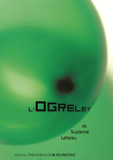 L'Ogrelet de Suzanne Lebeau, Theatrales,