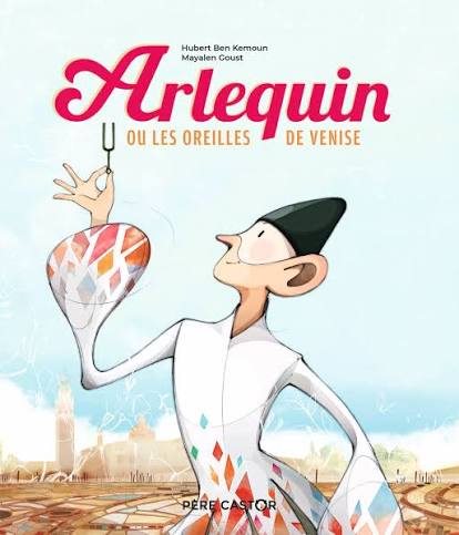 Arlequin ou les oreilles de Venise – Hubert Ben Kemoun & Mayalen Goust (N) Père Castor