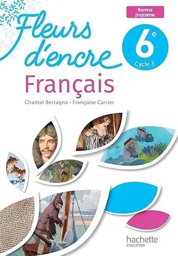 Fleurs d'encre 6e – Manuel - Chantal Bertagna - Hachette 2025
