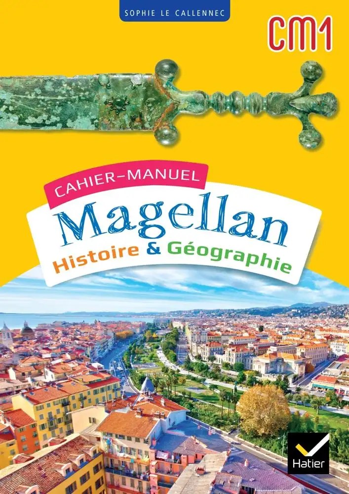 Magellan – Histoire & Géographie – CM1 – Cahier de l'élève – Sophie Le Callennec (N) Hatier
