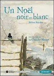 un noel noir Que d'histoires! CE2 – Un Noël noir et blanc, sur les traces de Claude Monet - H. Kérillis - Magnard